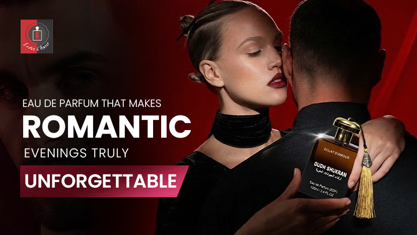 Eau de Parfum Fragrances for Unforgettable Romantic Evenings